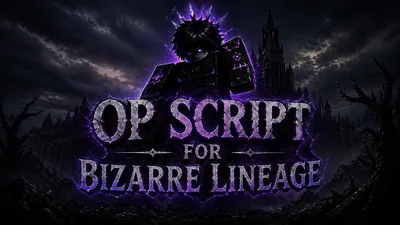 Bizarre Lineage OP Script